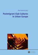Postmigrant Club Cultures in Urban Europe di Kira Kosnick edito da Lang, Peter GmbH