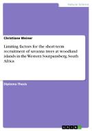 Limiting factors for the short-term recruitment of savanna trees at woodland islands in the Western Soutpansberg, South  di Christiane Weiner edito da GRIN Verlag