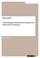 Verfassungsgerichtbarkeit am Beispiel des NPD-Verbotsverfahrens di Robert Oehlert edito da GRIN Verlag