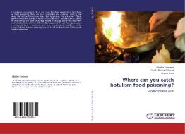 Where can you catch botulism food poisoning? di Alcides Troncoso, Cecilia Ramos Clausen, Jessica Rivas edito da LAP Lambert Academic Publishing
