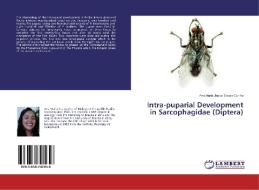 Intra-puparial Development in Sarcophagidae (Diptera) di Ana Maria Jesus Sousa-Cunha edito da LAP Lambert Academic Publishing