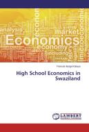 High School Economics in Swaziland di Francois Ilunga Kabuya edito da LAP Lambert Academic Publishing