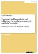 Corporate Social Responsibility und Lobbyismus. Unvereinbarer Gegensatz oder natürliche Verbündete? di Andreas Renner edito da GRIN Verlag
