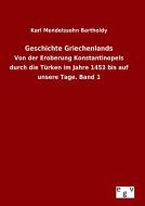 Geschichte Griechenlands di Karl Mendelssohn Bartholdy edito da Outlook Verlag