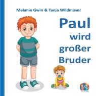 Paul wird großer Bruder di Melanie Gwin, Tanja Wildmoser edito da Books on Demand
