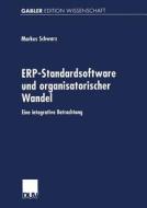 ERP-Standardsoftware und organisatorischer Wandel di Markus Schwarz edito da Deutscher Universitätsverlag