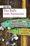 Der Bulle vom Ammersee di Ina May edito da Gmeiner Verlag