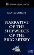 Narrative of the Shipwreck of the Brig Betsey di Daniel Collins edito da TP Verone Publishing