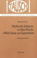 Mythische Diskurse in Max Frischs «Mein Name sei Gantenbein» di Brigitta Hochuli edito da Lang, Peter