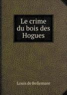 Le Crime Du Bois Des Hogues di Louis De Bellemare edito da Book On Demand Ltd.