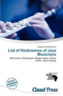 List Of Nicknames Of Jazz Musicians edito da Claud Press