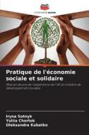 Pratique de l'économie sociale et solidaire di Iryna Sotnyk, Yuliia Chortok, Oleksandra Kubatko edito da Editions Notre Savoir