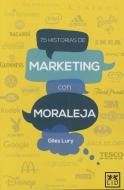 75 Historias de Marketing Con Moraleja di Giles Lury edito da LID EDIT EMPRESARIAL