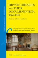 Private Libraries and Their Documentation, 1665-1830: Studying and Interpreting Sources edito da BRILL ACADEMIC PUB