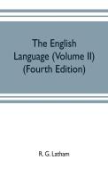 The English language (Volume II) (Fourth Edition) di R. G. Latham edito da Alpha Editions