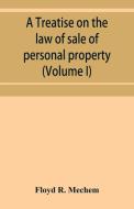 A treatise on the law of sale of personal property (Volume I) di Floyd R. Mechem edito da Alpha Editions