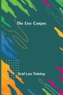The Live Corpse di Graf Leo Tolstoy edito da Alpha Editions