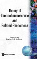 Theory of Thermoluminescence and Related di Reuven Chen, Stephen W. S. McKeever edito da WORLD SCIENTIFIC PUB CO INC
