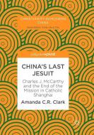 China's Last Jesuit di Amanda C. R. Clark edito da Springer Singapore