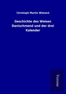 Geschichte des Weisen Danischmend und der drei Kalender di Christoph Martin Wieland edito da TP Verone Publishing