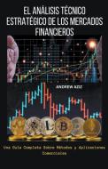 El Análisis Técnico Estratégico de los Mercados Financieros di Andrew Aziz edito da TINA GORDONS