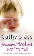 Mummy Told Me Not to Tell di Cathy Glass edito da HarperCollins Publishers