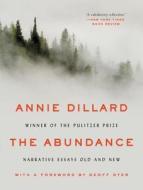 The Abundance: Narrative Essays Old and New di Annie Dillard edito da ECCO PR