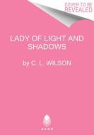 Lady of Light and Shadows di C. L. Wilson edito da AVON BOOKS