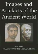 Images and Artefacts of the Ancient World di Alan K. Bowman, Michael Brady edito da OXFORD UNIV PR