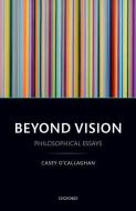 Beyond Vision di Casey O'Callaghan edito da OUP Oxford