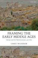 Framing the Early Middle Ages di Chris Wickham edito da Oxford University Press