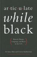 Articulate While Black: Barack Obama, Language, and Race in the U.S. di H. Samy Alim, Geneva Smitherman edito da OXFORD UNIV PR