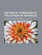 Historical Romances Of The Author Of Waverley di Walter Scott edito da General Books Llc