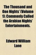 The Thousand And One Nights' (volume 1); Commonly Called The Arabian Nights' Entertainments. di Edward William Lane edito da General Books Llc