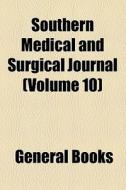 Southern Medical And Surgical Journal (volume 10) di Unknown Author, Books Group, Medical College of Georgia edito da General Books Llc