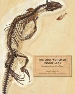 The Lost World of Fossil Lake - Snapshots from Deep Time di Lance Grande edito da University of Chicago Press