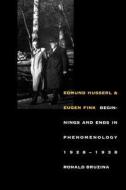 Edmund Husserl and Eugen Fink - Beginnings and Ends in Phenomenology, 1928-1938 di Ronald Bruzina edito da Yale University Press
