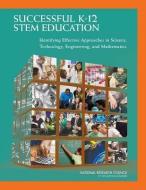 Successful K-12 Stem Education: Identifying Effective Approaches in Science, Technology, Engineering, and Mathematics di National Research Council, Division Of Behavioral And Social Scienc, Board On Testing And Assessment edito da NATL ACADEMY PR