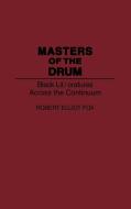 Masters of the Drum di Robert E. Fox edito da Greenwood Press