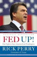 Fed Up!: Our Fight to Save America from Washington di Rick Perry edito da LITTLE BROWN & CO