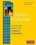 You're Welcome: 30 Innovative Ideas for the Inclusive Classroom di Patrick Schwarz, Paula Kluth edito da HEINEMANN EDUC BOOKS