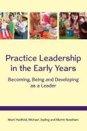 Practice Leadership in the Early Years: Becoming, Being and Developing as a Leader di Mark Hadfield edito da McGraw-Hill Education