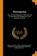 Physiognomy: How to Read Character in the Face and to Determine the Capacity for Love, Business, or Crime edito da FRANKLIN CLASSICS TRADE PR