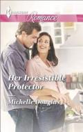 Her Irresistible Protector di Michelle Douglas edito da Harlequin