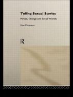 Telling Sexual Stories: Power, Change and Social Worlds di Ken Plummer edito da ROUTLEDGE