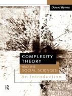 Complexity Theory and the Social Sciences di David Byrne edito da Routledge