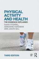 Physical Activity and Health: The Evidence Explained, 3rd Edition di Adrianne Hardman, David Stensel, Jason Gill edito da Routledge