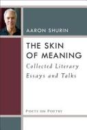 Shurin, A:  The Skin of Meaning di Aaron Shurin edito da University of Michigan Press