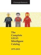 The Complete LEGO Minifigure Catalog 1975-2015 di Christoph Bartneck edito da Minifigure.org