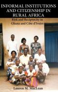 Informal Institutions and Citizenship in Rural Africa di Lauren M. MacLean edito da Cambridge University Press